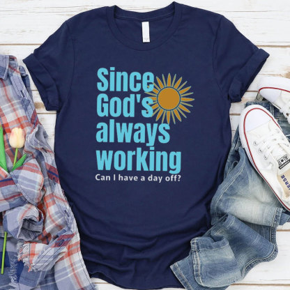 Since God Always Working Christian T-Shirt