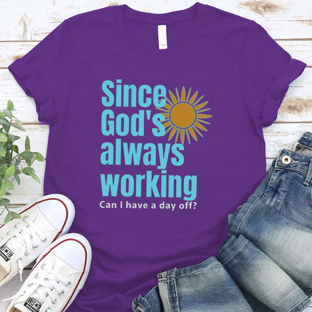 Since God Always Working Christian T-Shirt