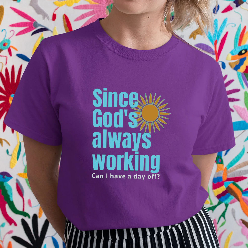 Since God Always Working Christian T-Shirt
