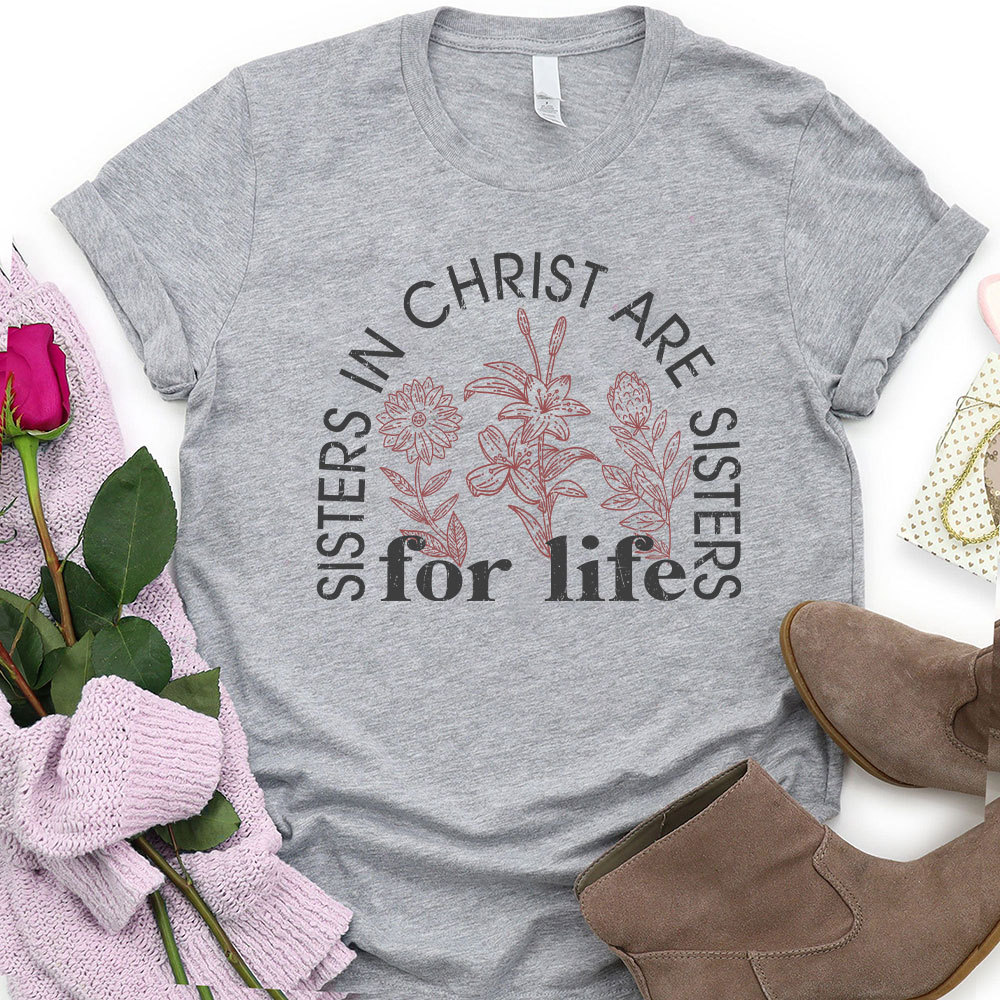 Sister In Christ Are Sisters For Life Christian T-Shirt