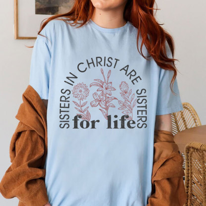 Sister In Christ Are Sisters For Life Christian T-Shirt