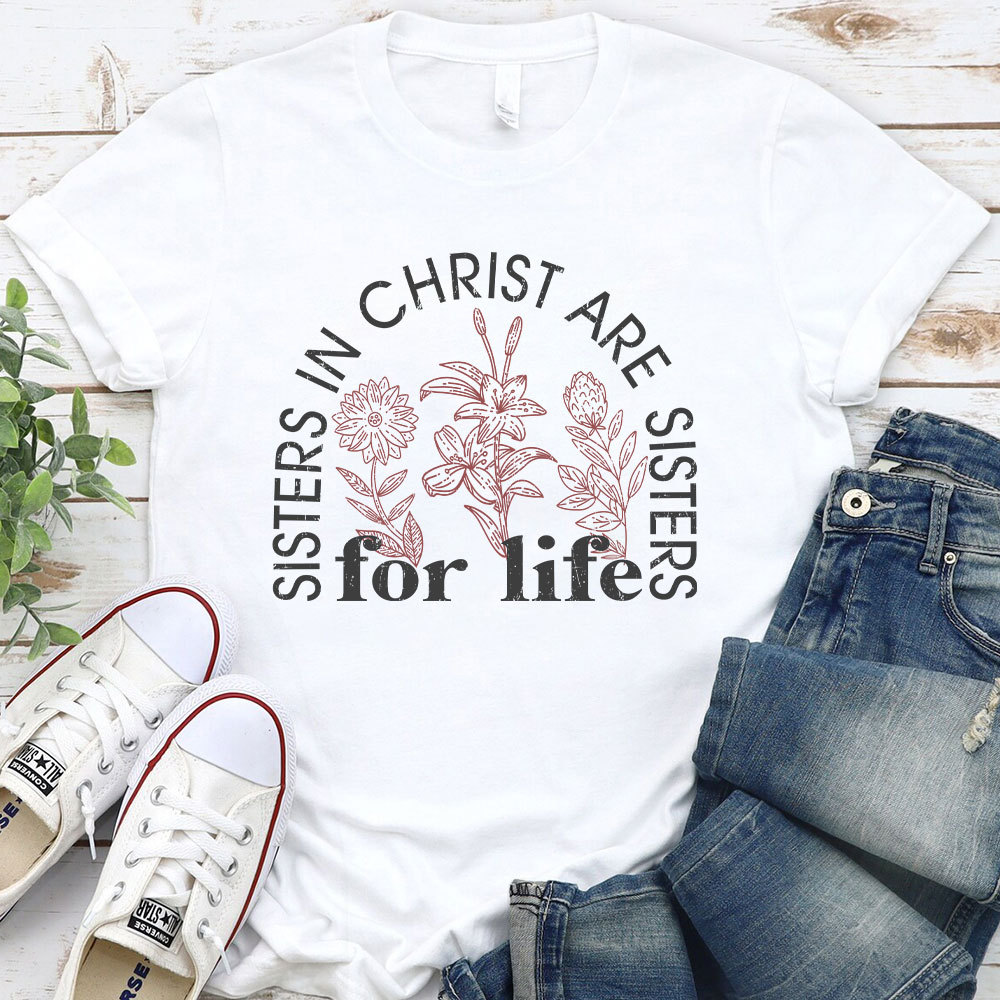 Sister In Christ Are Sisters For Life Christian T-Shirt