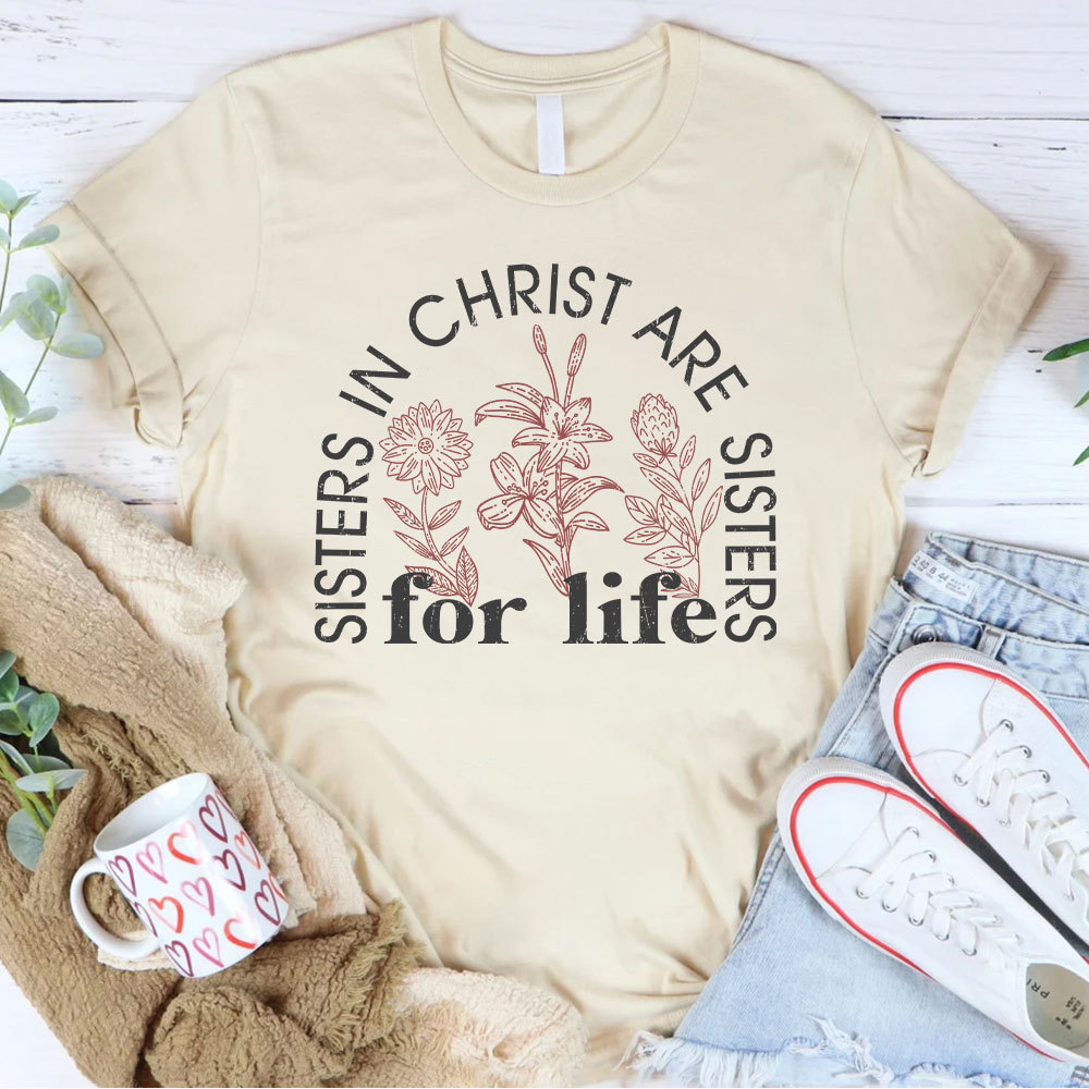 Sister In Christ Are Sisters For Life Christian T-Shirt