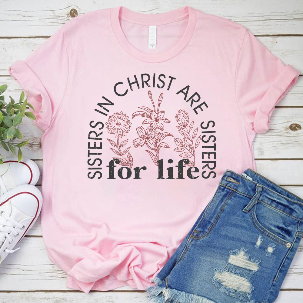Sister In Christ Are Sisters For Life Christian T-Shirt