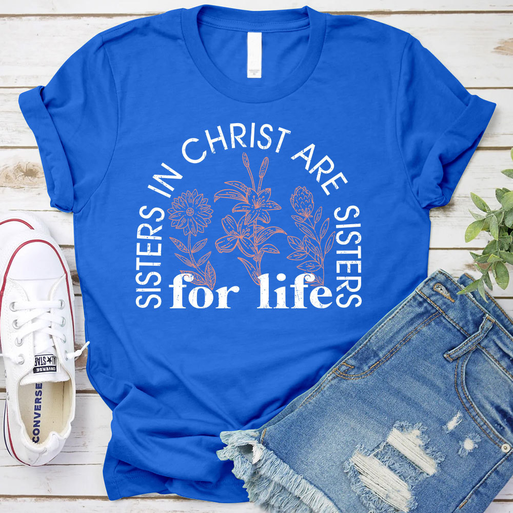 Sister In Christ Are Sisters For Life Christian T-Shirt