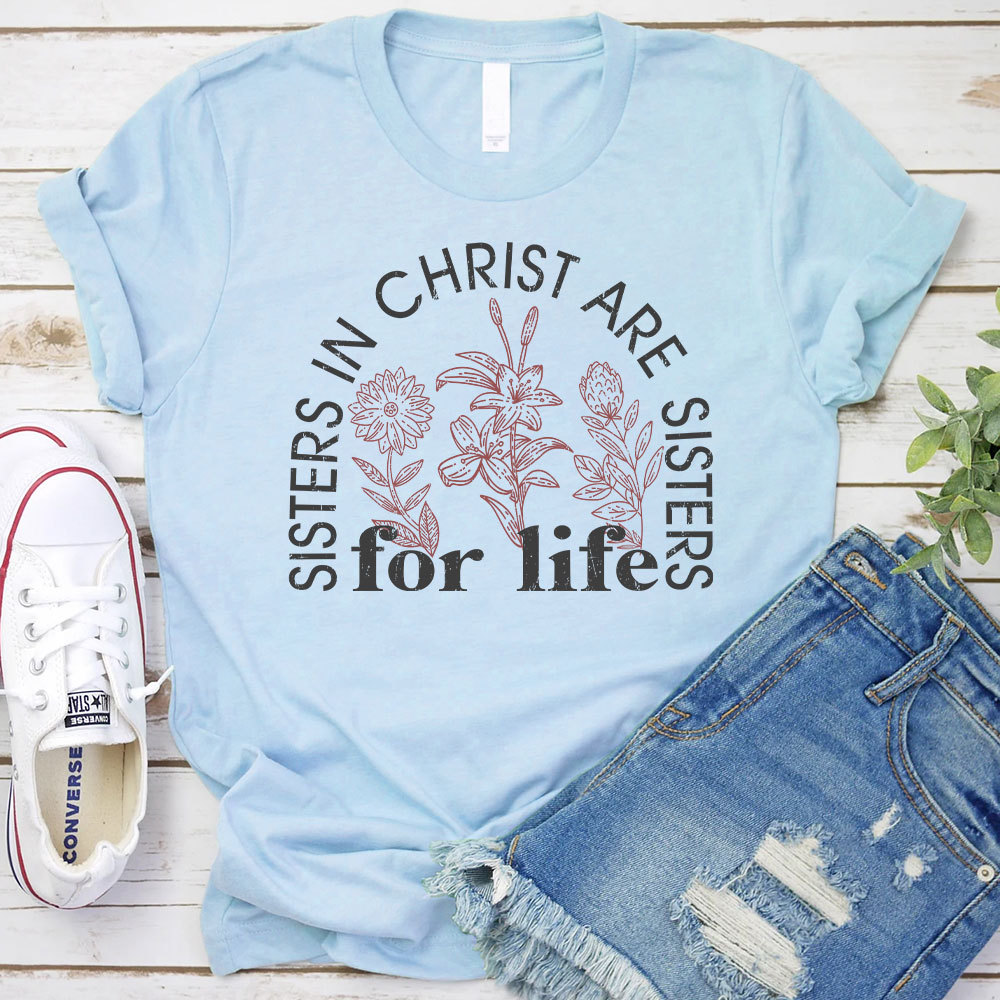 Sister In Christ Are Sisters For Life Christian T-Shirt