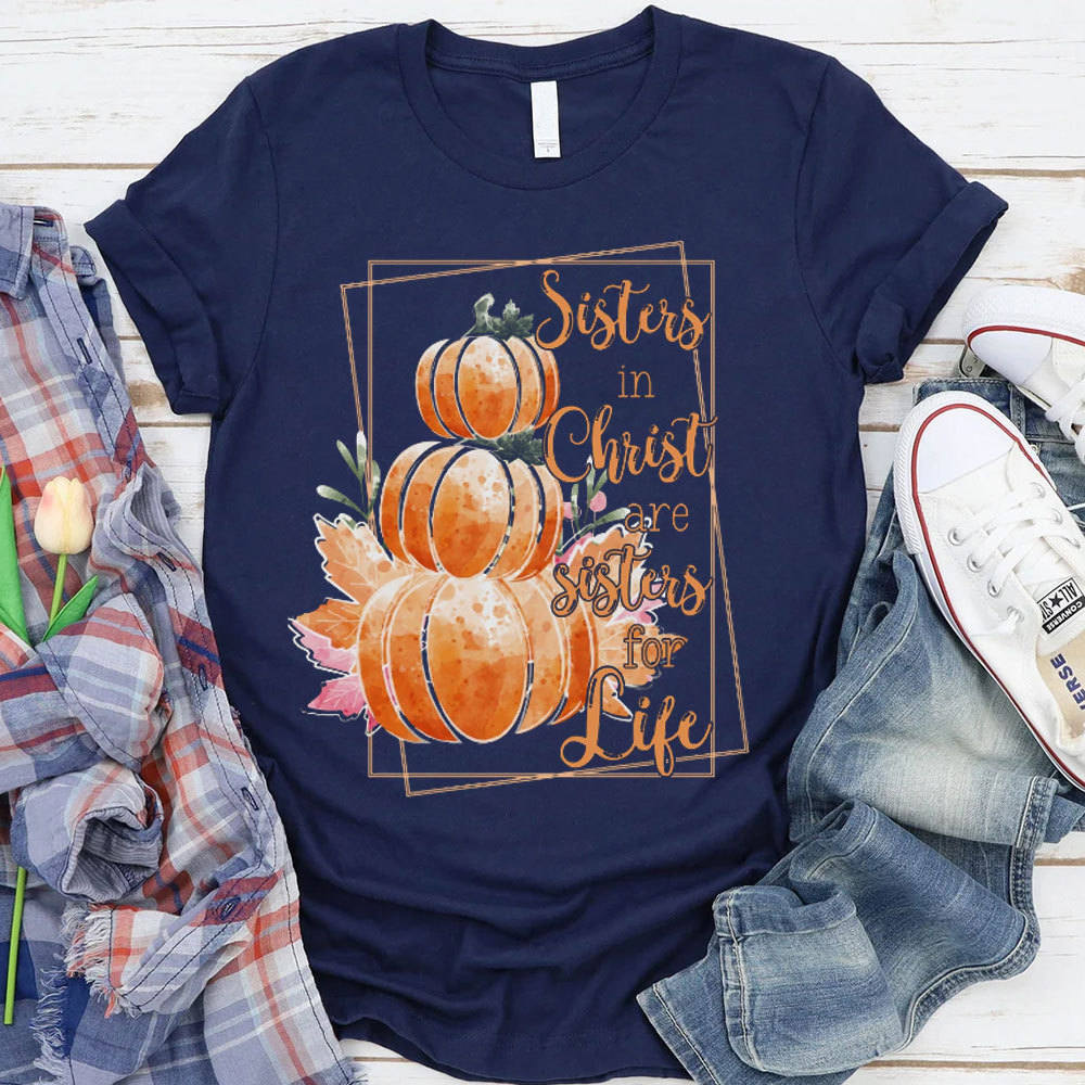 Sisters In Christ Are Sisters For Life T-shirt
