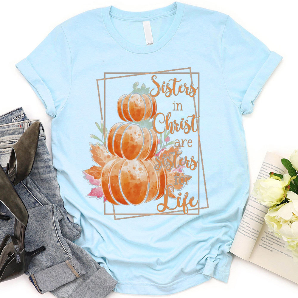 Sisters In Christ Are Sisters For Life T-shirt
