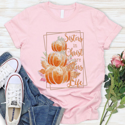 Sisters In Christ Are Sisters For Life T-shirt