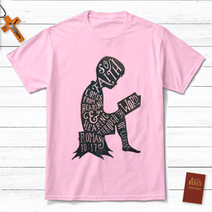 So Faith Comes From Hearing Romans 10:17 Christian T-Shirt