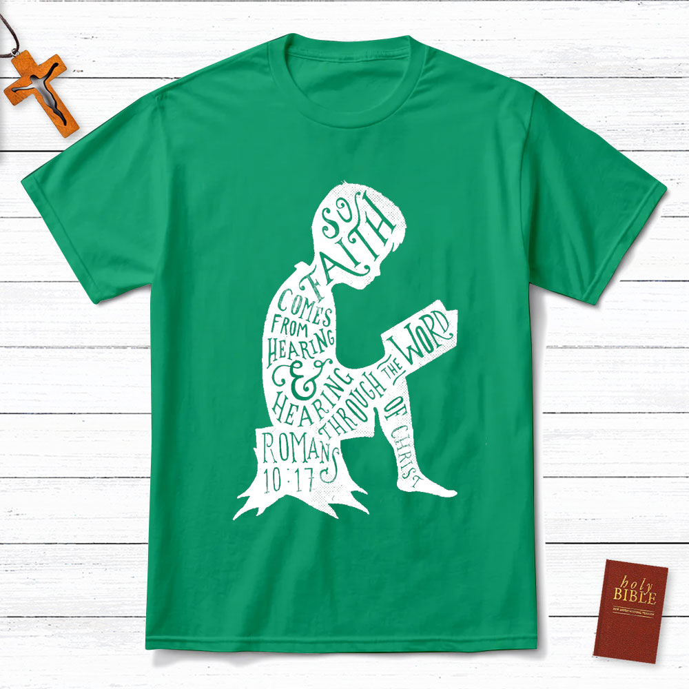 So Faith Comes From Hearing Romans 10:17 Christian T-Shirt