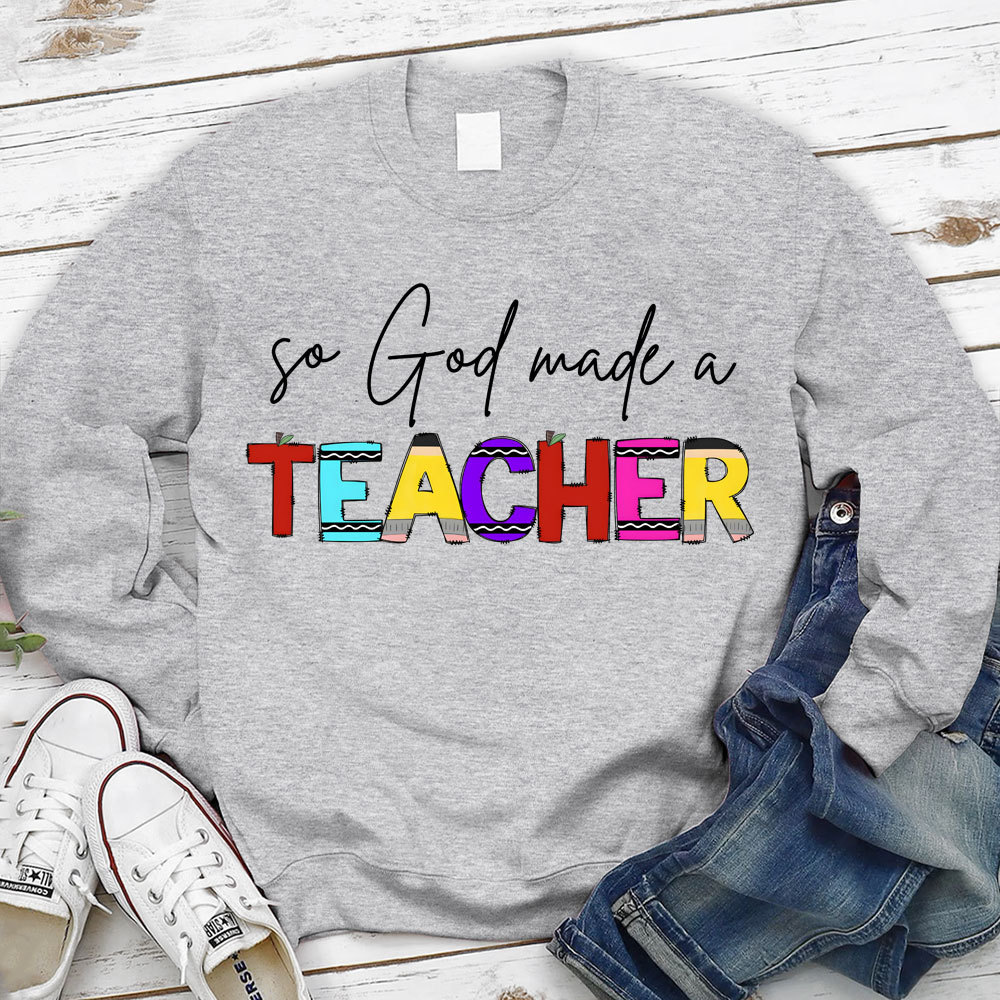 So God Made A Teacher Christian Sweatshirt