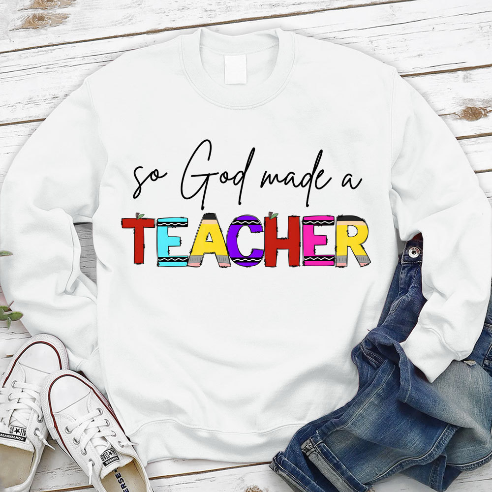 So God Made A Teacher Christian Sweatshirt
