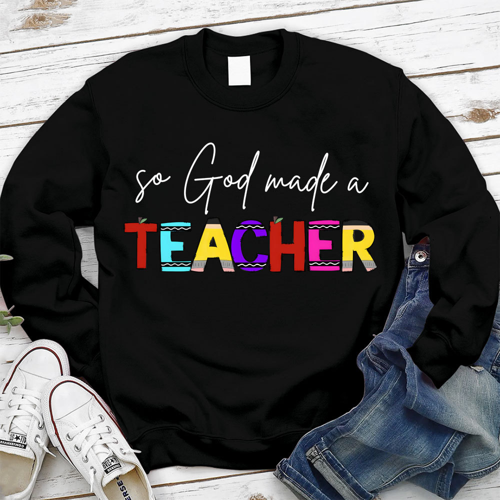So God Made A Teacher Christian Sweatshirt
