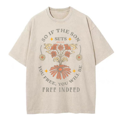 So If The Son Sets You Free You Will Be Free Inside Christian Washed T-Shirt