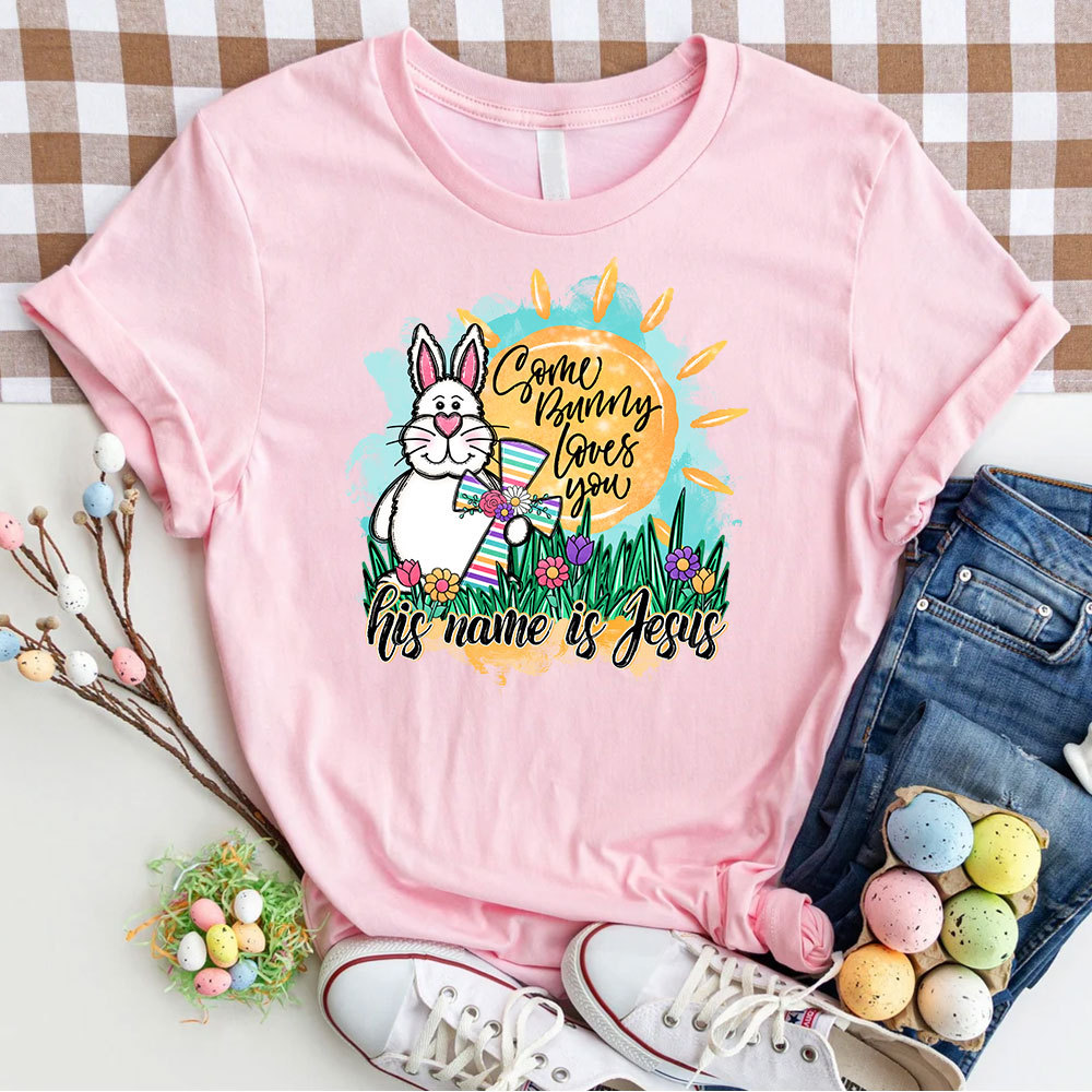 Some Bunny Loves You He Name Is Jesus Christian T-Shirt