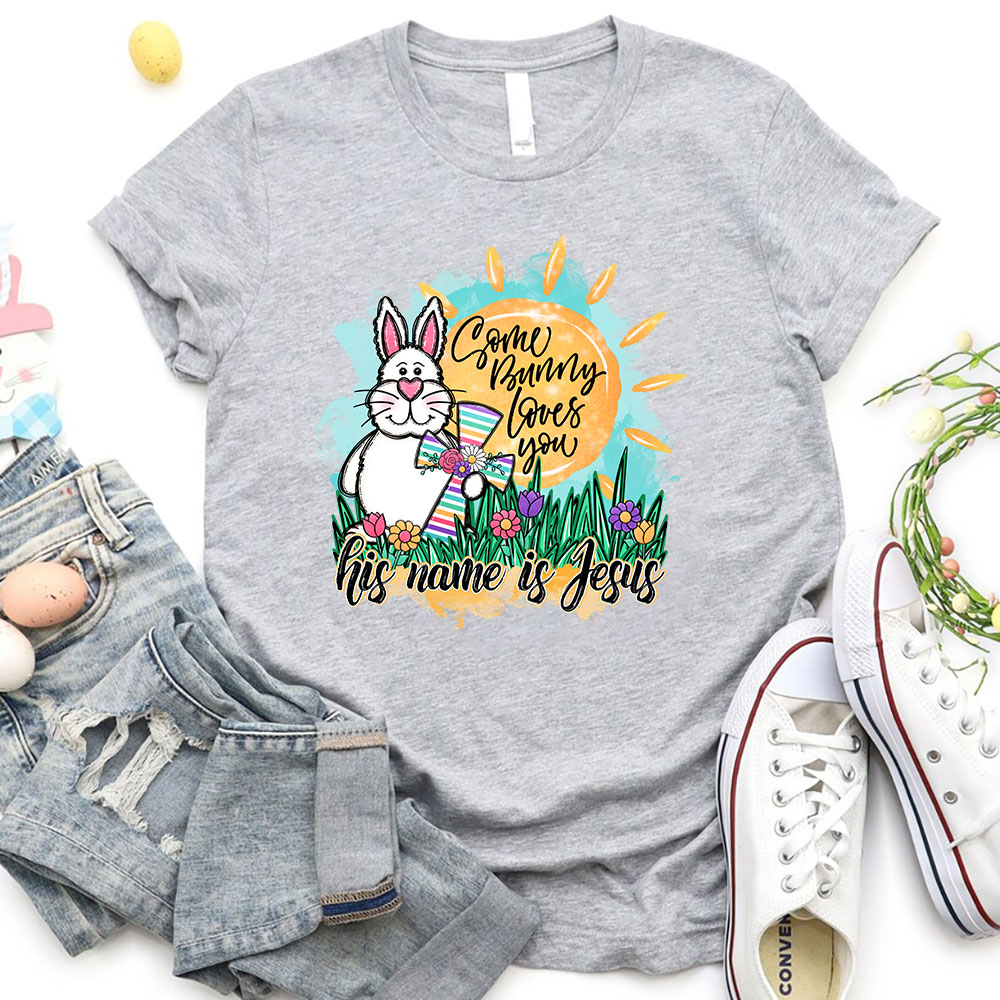 Some Bunny Loves You He Name Is Jesus Christian T-Shirt