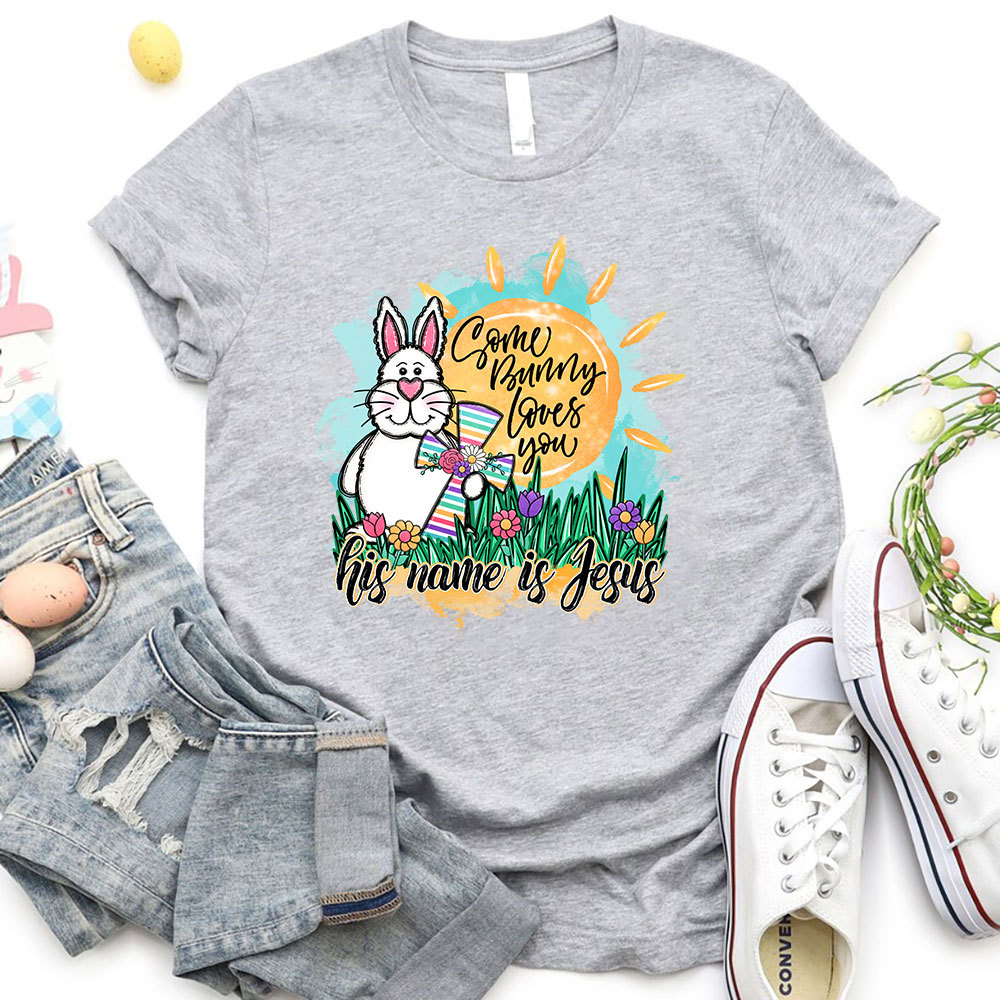 Some Bunny Loves You He Name Is Jesus Christian T-Shirt