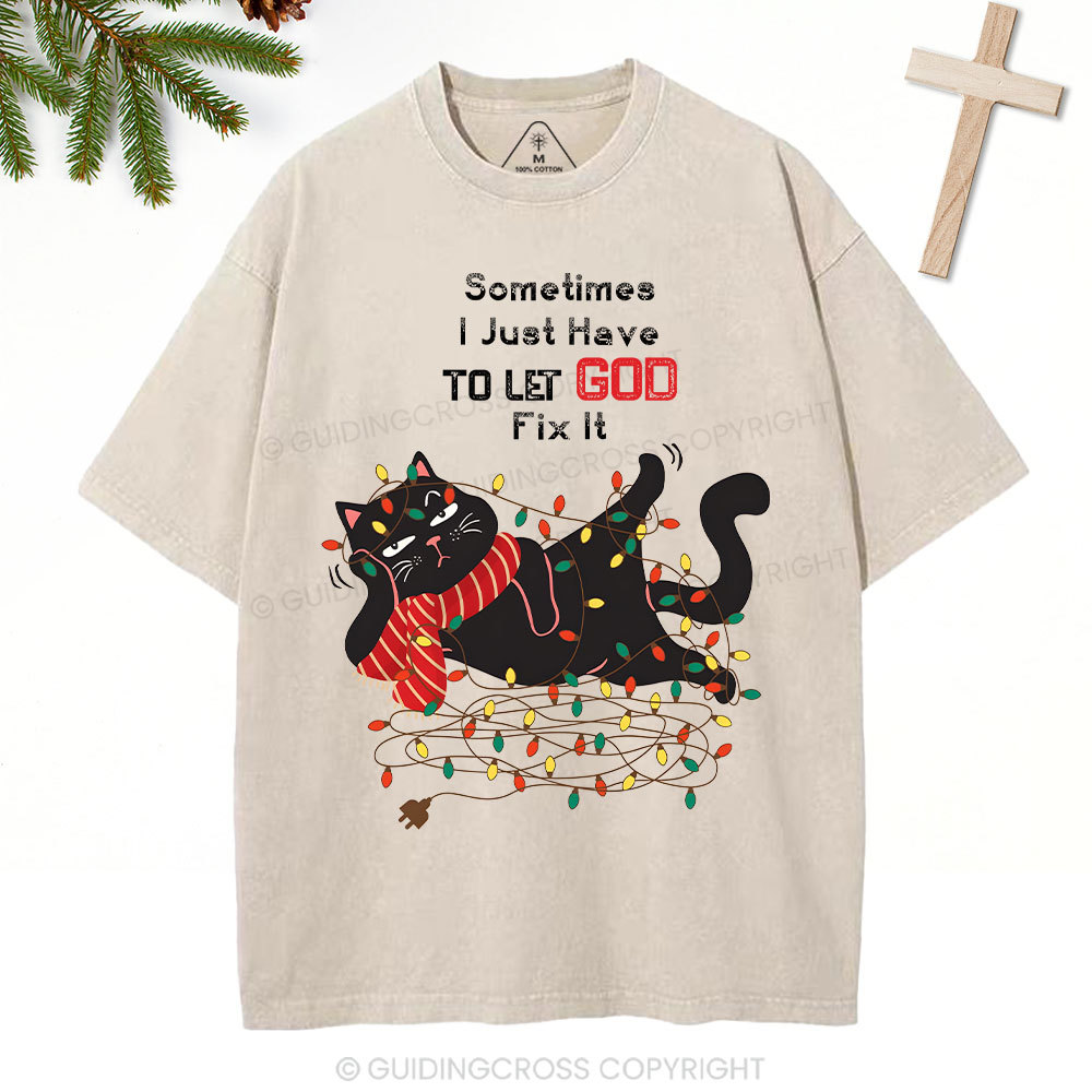Sometimes I Just Have To Let God Fix It  Christian Washed T-Shirt