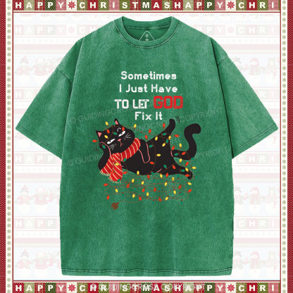 Sometimes I Just Have To Let God Fix It  Christian Washed T-Shirt