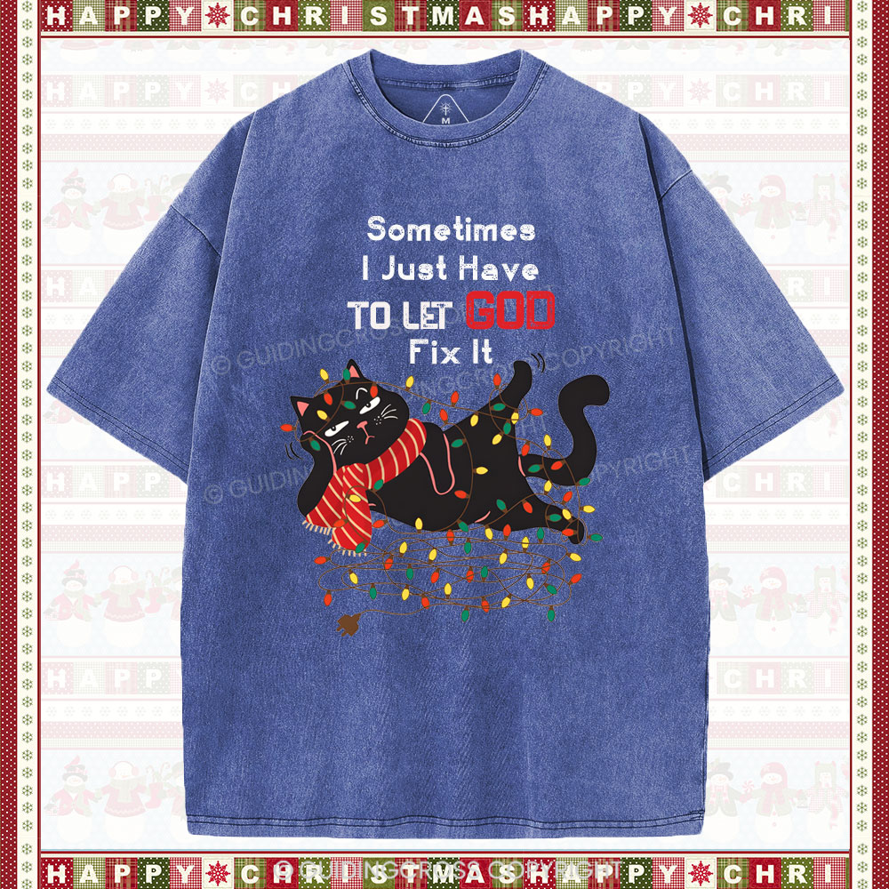 Sometimes I Just Have To Let God Fix It  Christian Washed T-Shirt