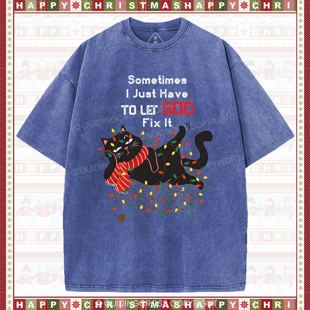 Sometimes I Just Have To Let God Fix It  Christian Washed T-Shirt