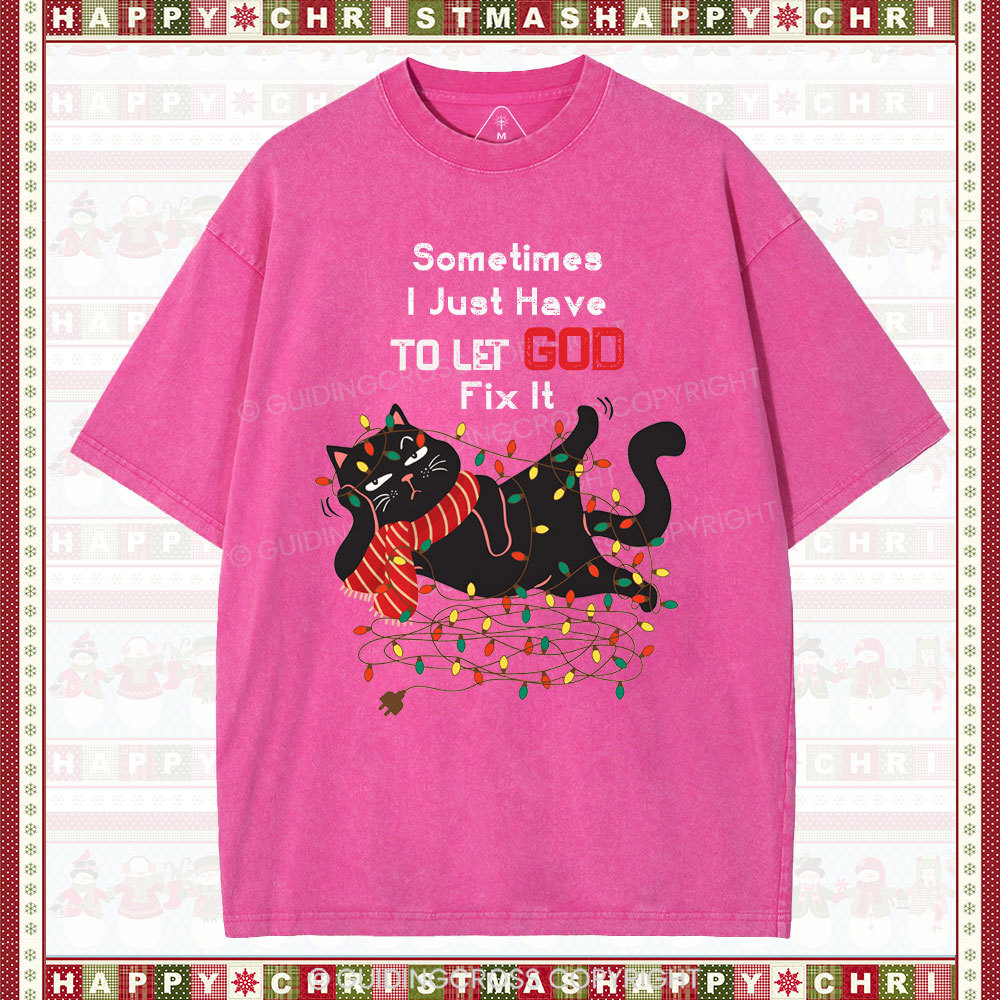 Sometimes I Just Have To Let God Fix It  Christian Washed T-Shirt