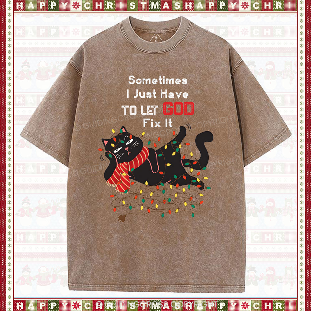 Sometimes I Just Have To Let God Fix It  Christian Washed T-Shirt