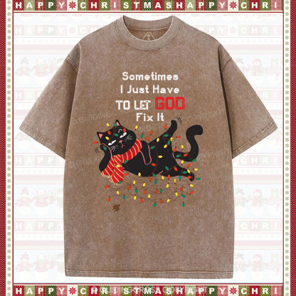 Sometimes I Just Have To Let God Fix It  Christian Washed T-Shirt