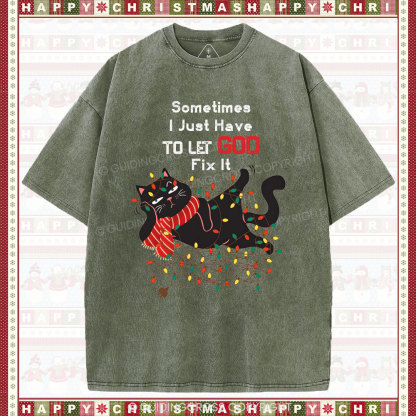 Sometimes I Just Have To Let God Fix It  Christian Washed T-Shirt