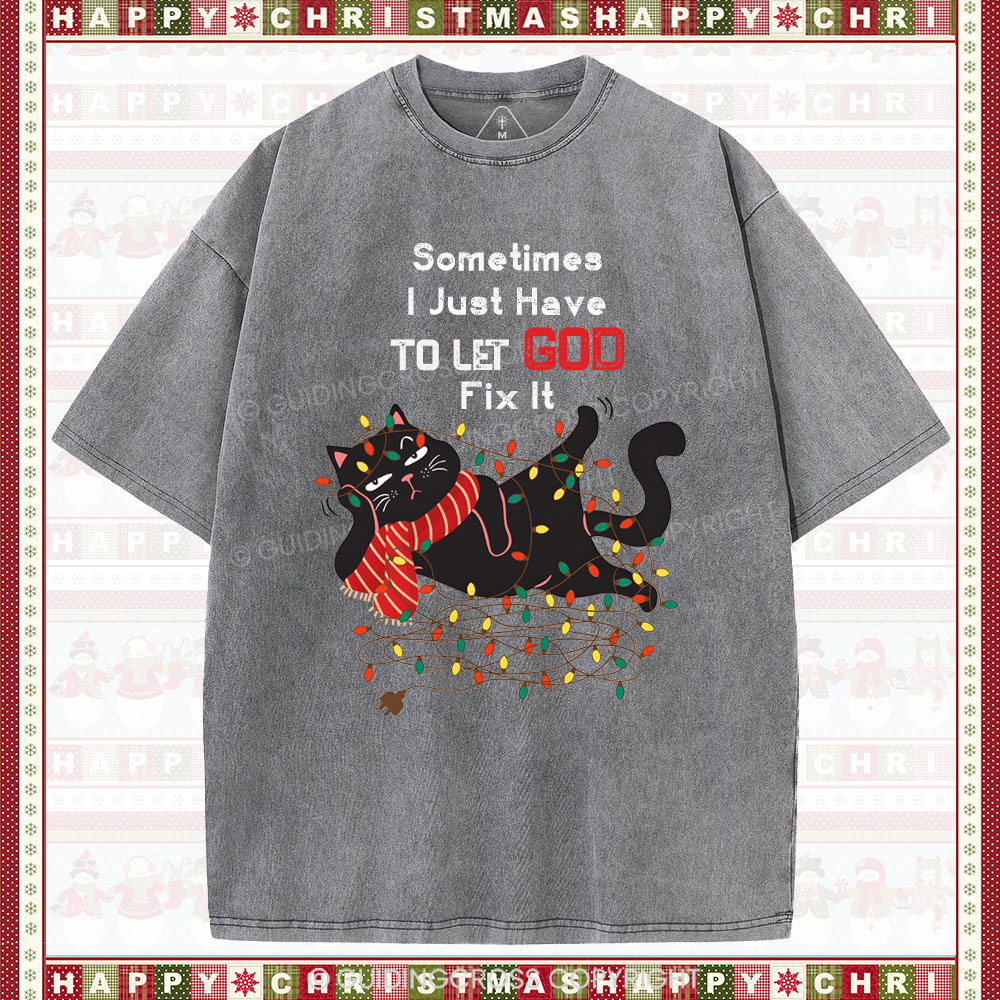 Sometimes I Just Have To Let God Fix It  Christian Washed T-Shirt