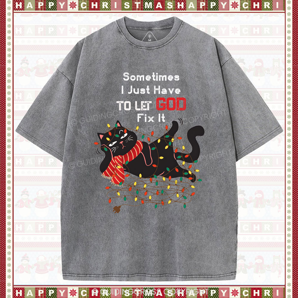 Sometimes I Just Have To Let God Fix It  Christian Washed T-Shirt