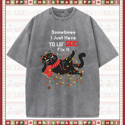 Sometimes I Just Have To Let God Fix It  Christian Washed T-Shirt