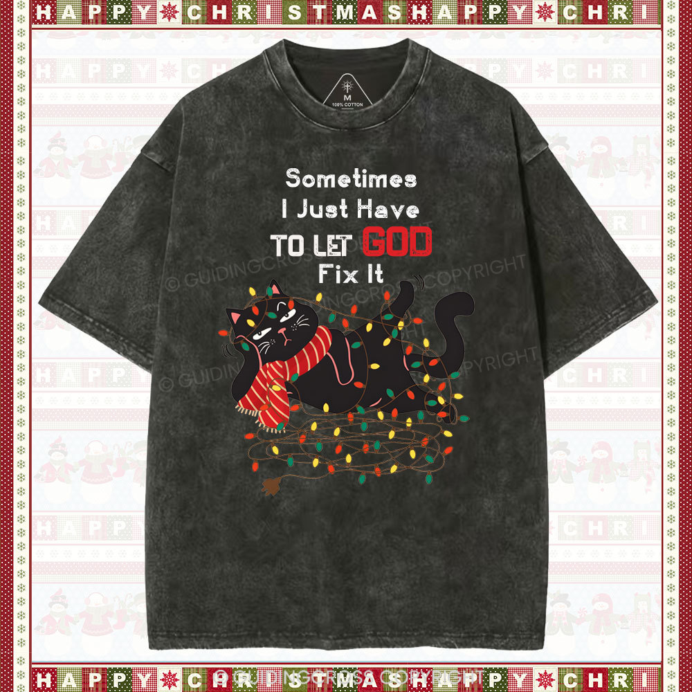 Sometimes I Just Have To Let God Fix It  Christian Washed T-Shirt