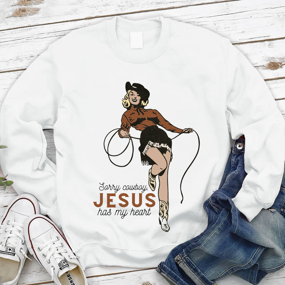 Sorry Cowboy Jesus Has My Heart Christian Sweatshirt