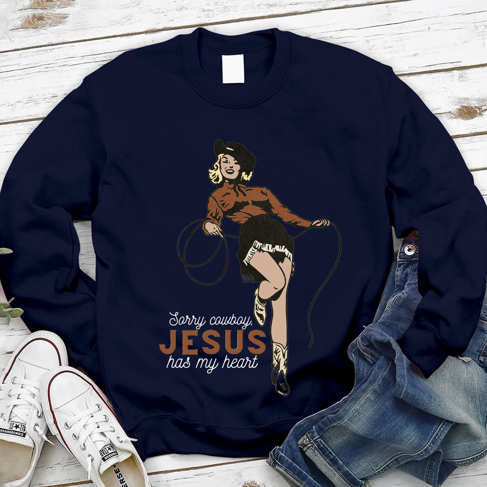Sorry Cowboy Jesus Has My Heart Christian Sweatshirt