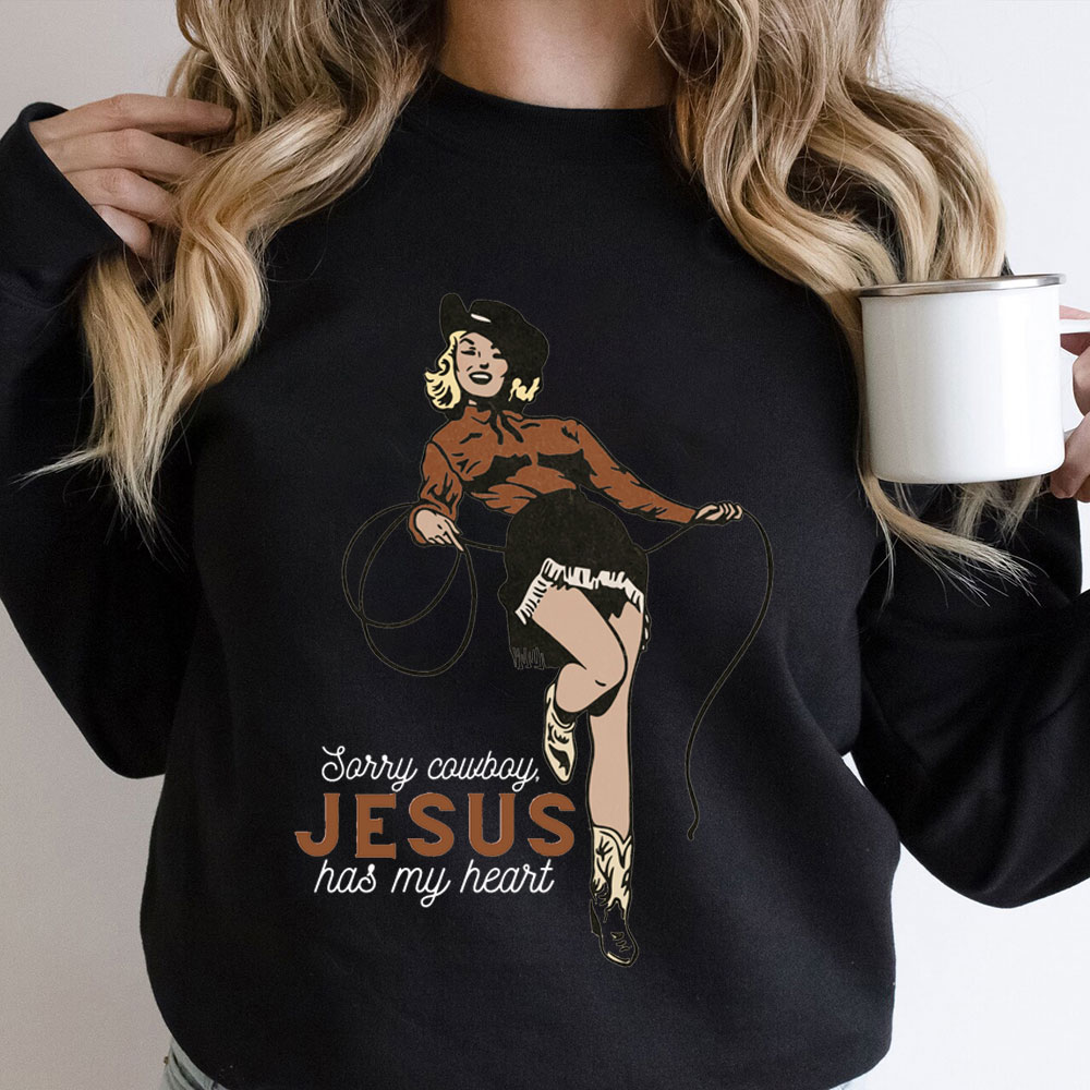 Sorry Cowboy Jesus Has My Heart Christian Sweatshirt