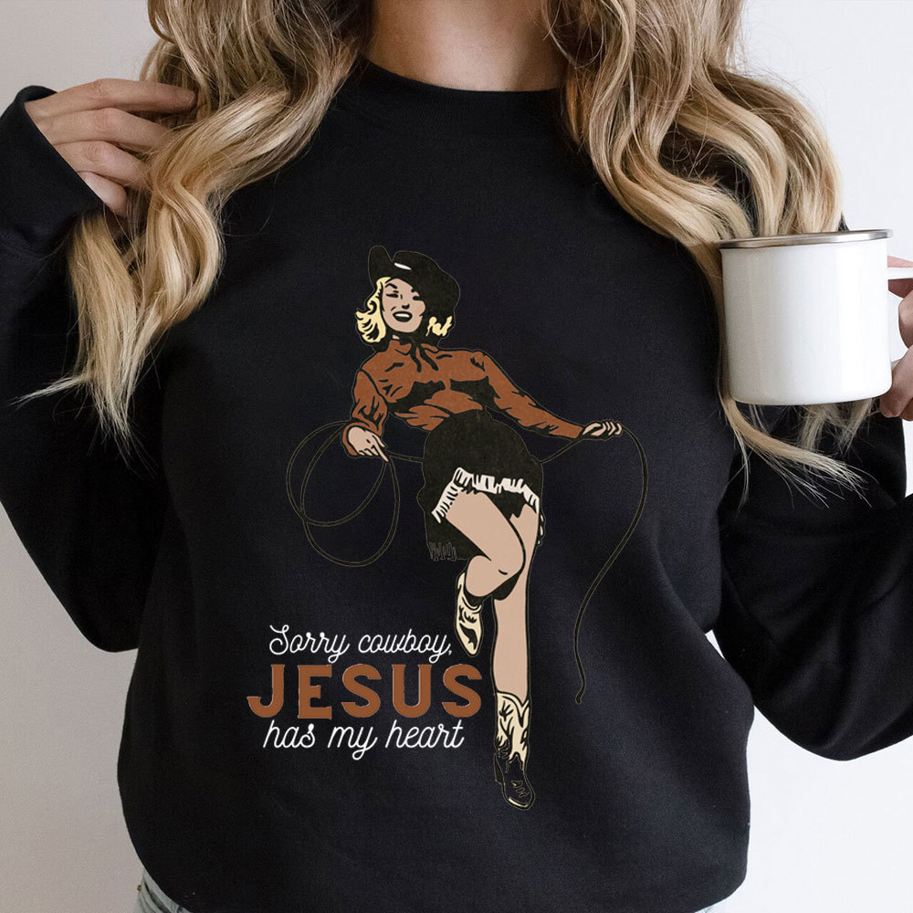 Sorry Cowboy Jesus Has My Heart Christian Sweatshirt