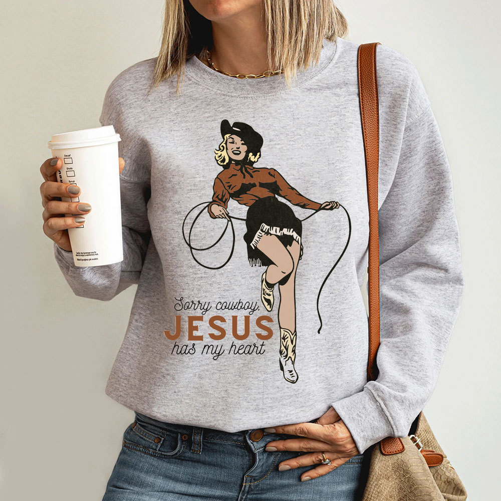Sorry Cowboy Jesus Has My Heart Christian Sweatshirt