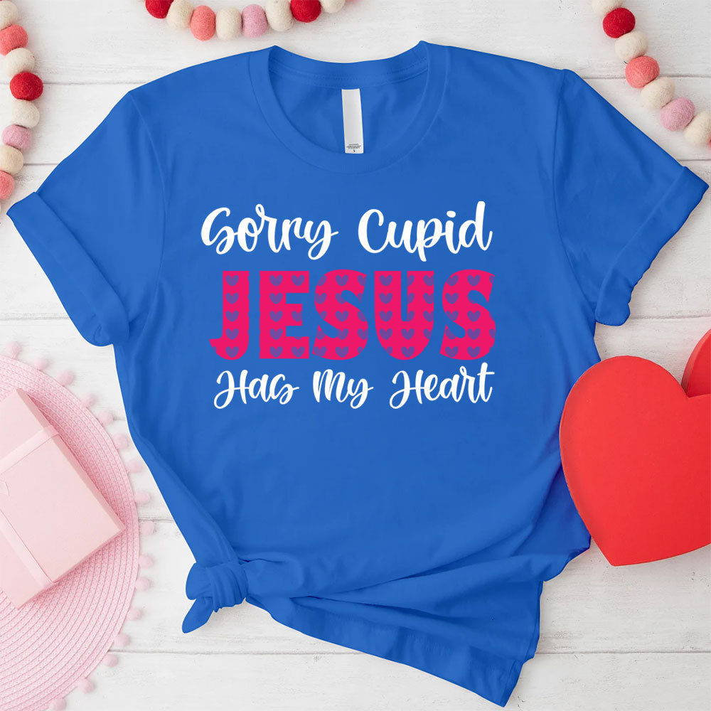 Sorry Cupid Jesus Has My Heart Christian T-Shirt