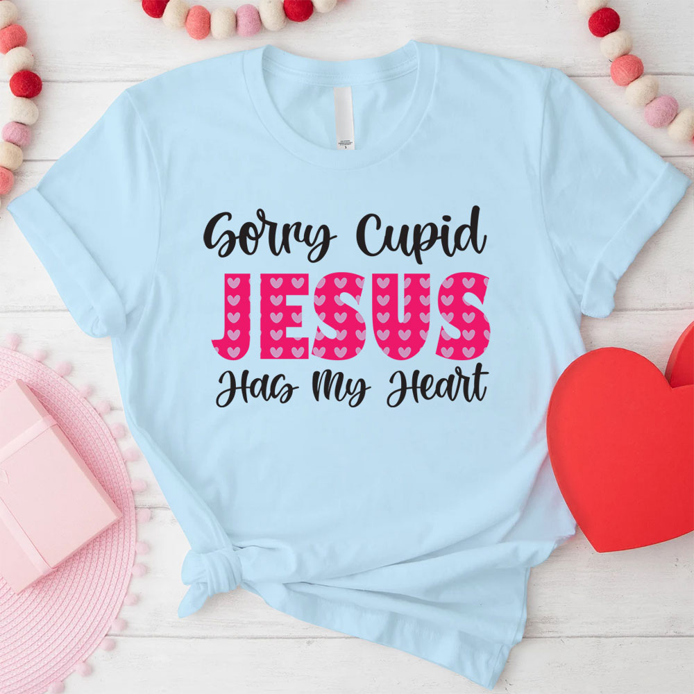 Sorry Cupid Jesus Has My Heart Christian T-Shirt
