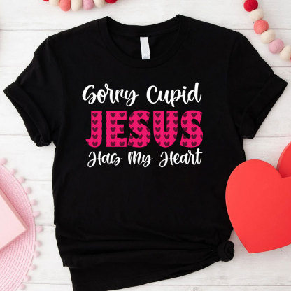 Sorry Cupid Jesus Has My Heart Christian T-Shirt