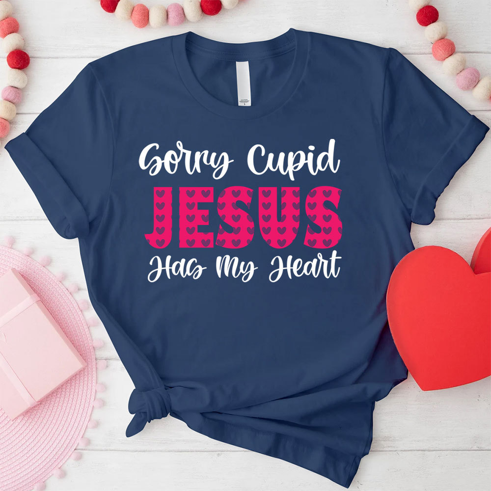Sorry Cupid Jesus Has My Heart Christian T-Shirt