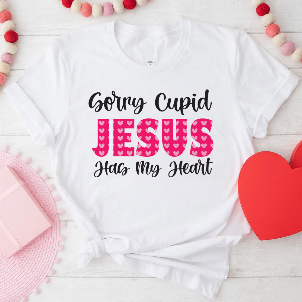 Sorry Cupid Jesus Has My Heart Christian T-Shirt