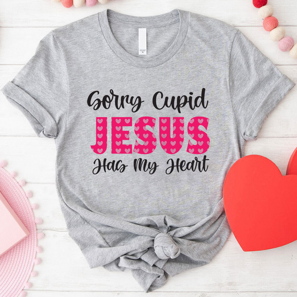 Sorry Cupid Jesus Has My Heart Christian T-Shirt