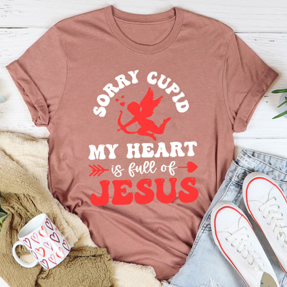 Sorry Cupid My Heart Is Full Of Jesus Christian T-Shirt
