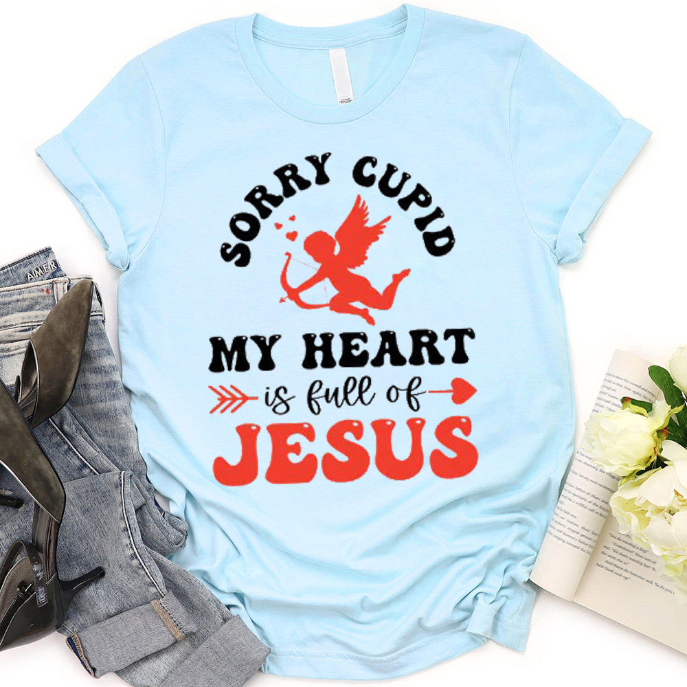 Sorry Cupid My Heart Is Full Of Jesus Christian T-Shirt