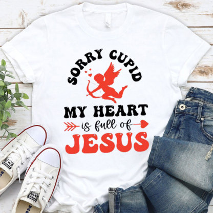 Sorry Cupid My Heart Is Full Of Jesus Christian T-Shirt