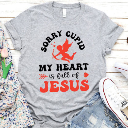 Sorry Cupid My Heart Is Full Of Jesus Christian T-Shirt