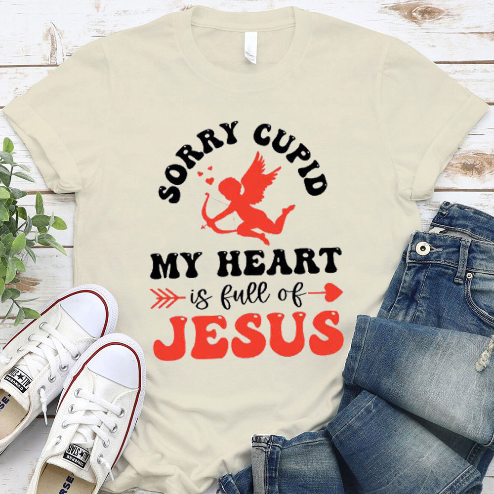 Sorry Cupid My Heart Is Full Of Jesus Christian T-Shirt
